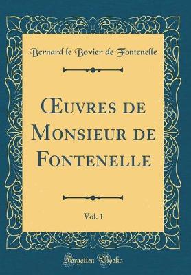 Book cover for Oeuvres de Monsieur de Fontenelle, Vol. 1 (Classic Reprint)