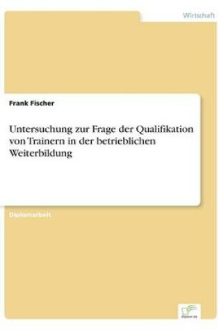 Cover of Untersuchung zur Frage der Qualifikation von Trainern in der betrieblichen Weiterbildung