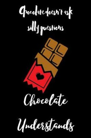 Cover of Chocolate Doesn't Ask Silly Questions Chocolate Understands