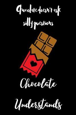 Book cover for Chocolate Doesn't Ask Silly Questions Chocolate Understands