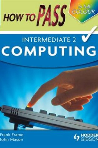 Cover of How to Pass Intermediate 2 Computing Colour Edition