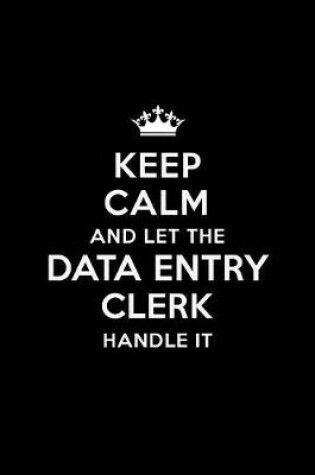 Cover of Keep Calm and Let the Data Entry Clerk Handle It