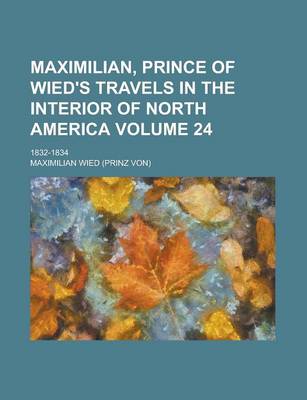 Book cover for Maximilian, Prince of Wied's Travels in the Interior of North America; 1832-1834 Volume 24