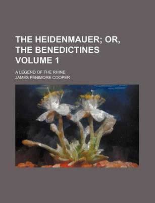 Book cover for The Heidenmauer Volume 1; Or, the Benedictines. a Legend of the Rhine