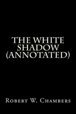 Cover of The White Shadow (Annotated)