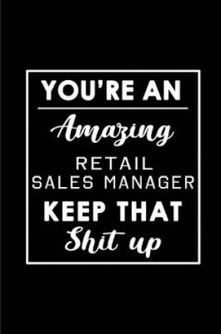 Cover of You're An Amazing Retail Sales Manager. Keep That Shit Up.