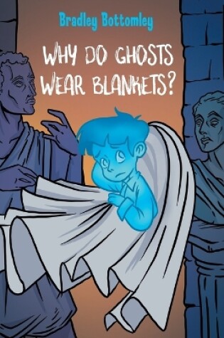 Cover of Why do Ghosts Wear Blankets?