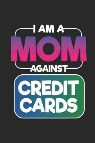 Cover of I Am a Mom Against Credit Cards