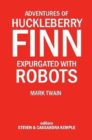 Cover of Adventures of Huckleberry Finn: Expurgated with Robots