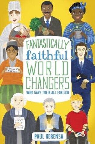 Cover of Fantastically Faithful World Changers Who Gave their All for God