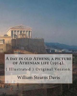 Book cover for A day in old Athens; a picture of Athenian life (1914).By