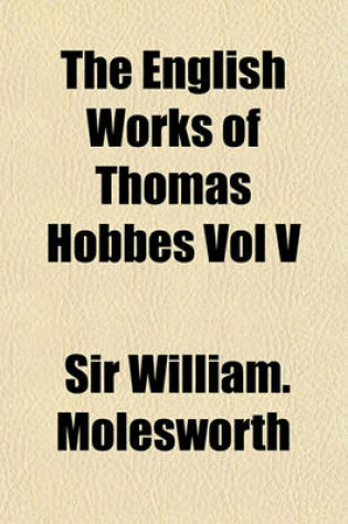 Cover of The English Works of Thomas Hobbes Vol V