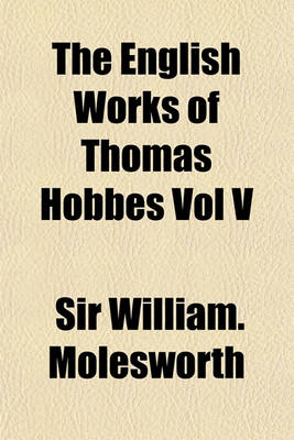 Book cover for The English Works of Thomas Hobbes Vol V