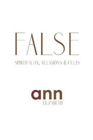 Cover of False Spirituality, Religions & Cults - Ann Elizabeth