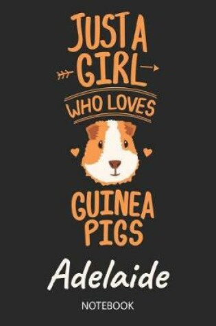 Cover of Just A Girl Who Loves Guinea Pigs - Adelaide - Notebook