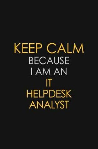 Cover of I Can't Keep Calm Because I Am An IT Helpdesk Analyst