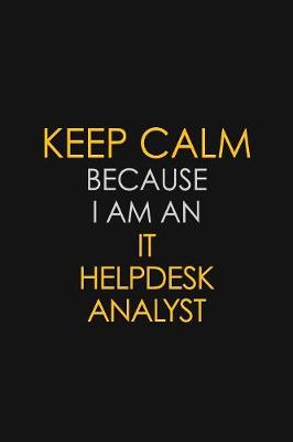 Book cover for I Can't Keep Calm Because I Am An IT Helpdesk Analyst