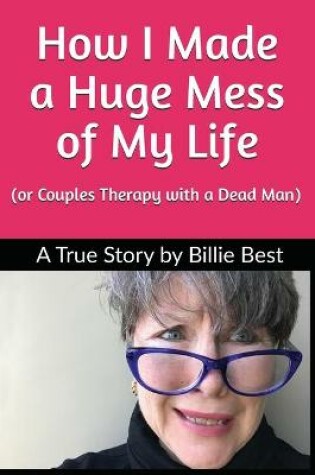 Cover of How I Made a Huge Mess of My Life