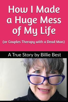 Book cover for How I Made a Huge Mess of My Life