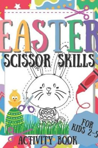 Cover of Easter Scissor Skills Activity Book for Kids 2-5