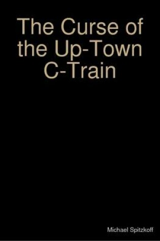 Cover of The Curse of the Up-Town C-Train