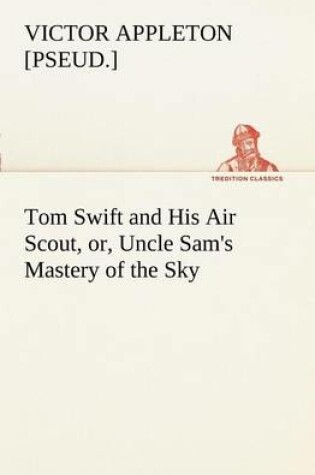 Cover of Tom Swift and His Air Scout, or, Uncle Sam's Mastery of the Sky