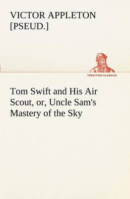 Book cover for Tom Swift and His Air Scout, or, Uncle Sam's Mastery of the Sky