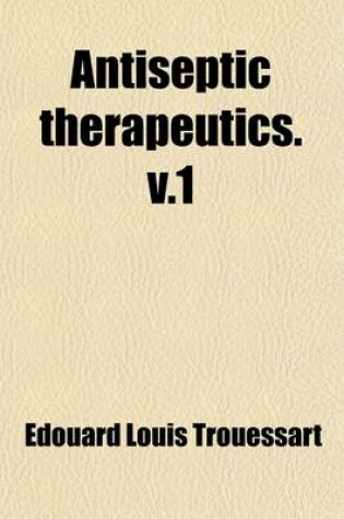 Cover of Antiseptic Therapeutics (Volume 1)