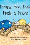 Book cover for Frank the Fish Finds a Friend (A Portion of All Proceeds Donated to Support Friendship)