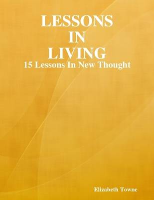 Book cover for Lessons In Living: Fifteen Lessons In New Thought