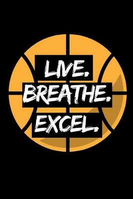 Book cover for Live. Breathe. Excel.