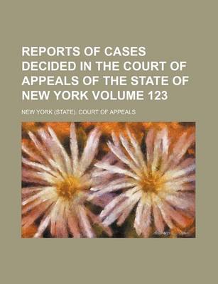 Book cover for Reports of Cases Decided in the Court of Appeals of the State of New York Volume 123