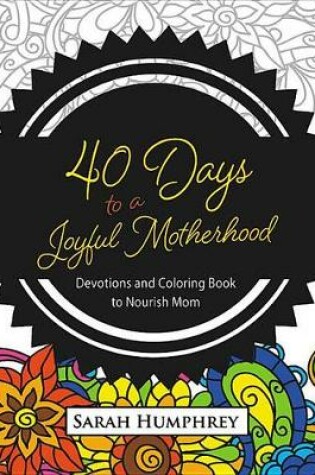 Cover of 40 Days to a Joyful Motherhood