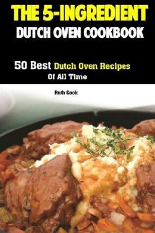 Cover of The 5-Ingredient Dutch Oven Cookbook