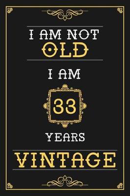 Book cover for I Am Not Old I Am 33 Years Vintage