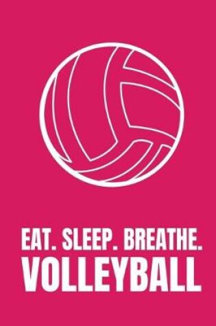 Cover of Eat Sleep Breathe Volleyball