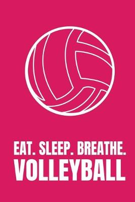 Book cover for Eat Sleep Breathe Volleyball