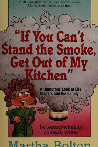 Cover of If You Can't Stand the Smoke, Get Out of My Kitchen