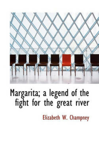 Cover of Margarita; A Legend of the Fight for the Great River