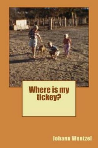 Cover of Where Is My Tickey?