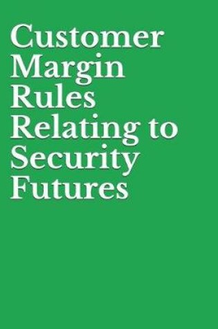 Cover of Customer Margin Rules Relating to Security Futures