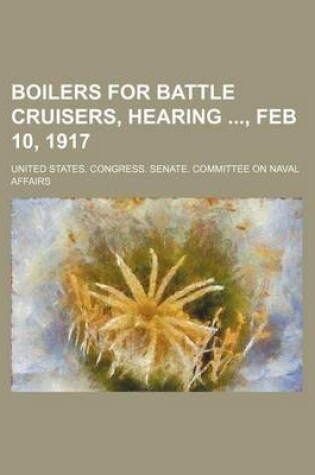 Cover of Boilers for Battle Cruisers, Hearing, Feb 10, 1917
