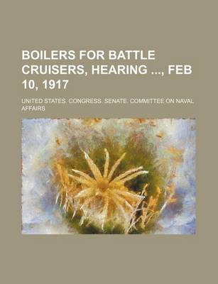 Book cover for Boilers for Battle Cruisers, Hearing, Feb 10, 1917