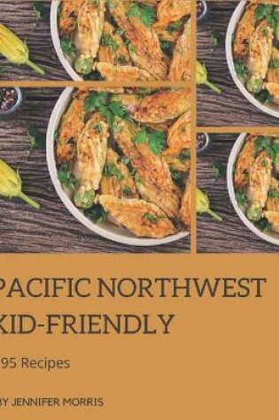 Cover of 295 Pacific Northwest Kid-Friendly Recipes