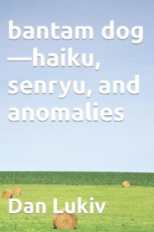 Cover of bantam dog-haiku, senryu, and anomalies