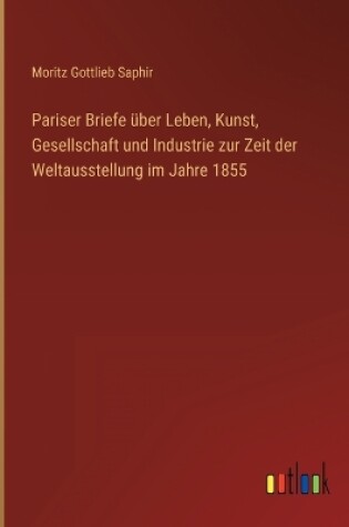 Cover of Pariser Briefe über Leben, Kunst, Gesellschaft und Industrie zur Zeit der Weltausstellung im Jahre 1855