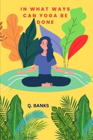 Cover of In what ways can yoga be done