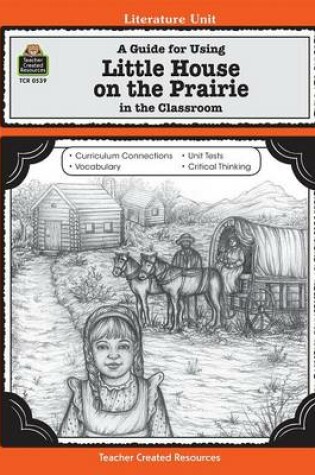 Cover of A Guide for Using Little House on the Prairie in the Classroom