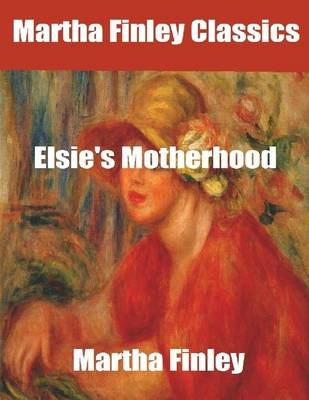 Book cover for Martha Finley Classics: Elsie's Motherhood