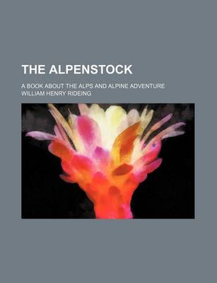 Book cover for The Alpenstock; A Book about the Alps and Alpine Adventure